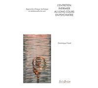 L’entretien infirmier au long cours en psychiatrie: Approche clinique, technique et relationnelle du suivi