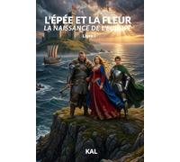 L’ÉPÉE ET LA FLEUR: LA NAISSANCE DE L’EUROPE