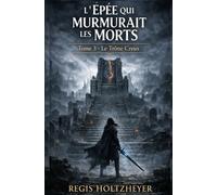 L’Épée qui Murmurait les Morts: Tome 3 - Le Trône Creux