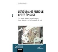 L’épicurisme antique après Épicure De l’amitié divine à l’enseignement d’une sagesse : un horizon perdu de vue - Claude Gontran - L'harmattan - broché - Essai
