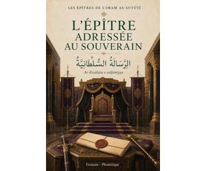 L’ÉPÎTRE ADRESSÉE AU SOUVERAIN: Ar-Risālah as-Sulṭāniyyah