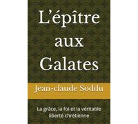 L’épître aux Galates: La grâce, la foi et la véritable liberté chrétienne