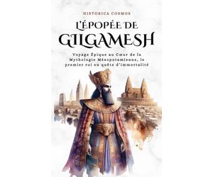 L’épopée de Gilgamesh: Voyage Épique au Cœur de la Mythologie Mésopotamienne, le premier roi en quête d’immortalité