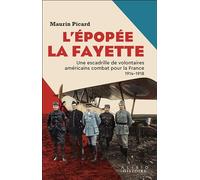 L?Épopée La Fayette - Une Escadrille De Volontaires Américains Combat Pour La France, 1914-1918
