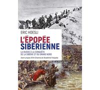 L’épopée sibérienne - La Russie a la conquête de la Sibérie La russie a la conquete de la siberie et du grand nord - Eric Hoesli - Des Syrtes Eds - broché - Essai