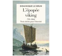 L?Épopée Viking - 793-1066 : Trois Siècles Pour L?Éternité