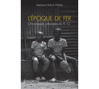 L’époque de fer Chroniques urbaines du K.-O. - Stéphane Patrick Mbelle - L'harmattan - broché - Roman