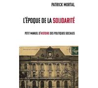 L’époque des solidarités Petit manuel d’histoire des politiques sociales - Patrick Mortal - Du Croquant - broché - Essai