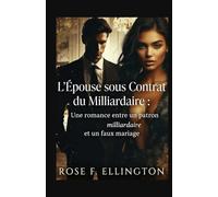 L’Épouse sous Contrat du Milliardaire: Une romance entre un patron milliardaire et un faux mariage