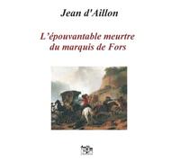 L’ÉPOUVANTABLE MEURTRE DU MARQUIS DE FORS: Les enquêtes de Louis Fronsac
