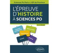 L’épreuve d’Histoire à Sciences Po. Guide pratique, rappels de cours, sujets corrigés - Concours d’entrée Sciences Po Paris et IEP de Province Tout ce qu'il faut savoir - Benoît Drouot - Ellipses - br