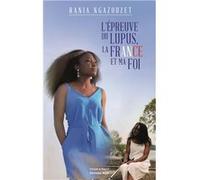 L’épreuve du lupus - La France et ma foi Rania Ngazouzet (Auteur)