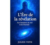 L’Ère de la révélation - Aux frontières du réel et de l’éternité