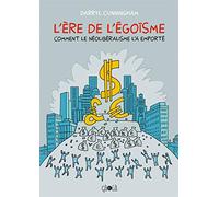 L'ère De L'égoïsme - Comment Le Néolibéralisme L'a Emporté