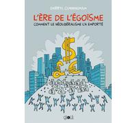 L'ère De L'égoïsme - Comment Le Néolibéralisme L'a Emporté