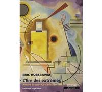 L' Ere des extrêmes Eric Hobsbawm (Auteur), Serge Halimi (Préface), Nicolas Chevassus-Au-Louis (Postface), André Versaille (Traduction)