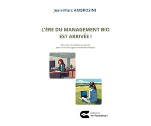 L’ère du management bio est arrivée !: Réinventer la relation de travail pour réconcilier offre et demande d’emploi.