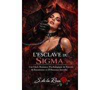 L’ESCLAVE DU SIGMA: Une Dark Romance Psychologique de Pouvoir, de Soumission et d’Obsession Interdite