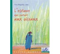 L’esclave qui parlait aux oiseaux Il y a cent-cinquante ans l'esclavage était aboli... - Yves Pinguilly - Rue Du Monde Eds - relié - Album jeunesse dès 6 ans
