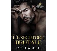 L’esecutore brutale: Una storia dark mafia romance in stile La bella e la bestia