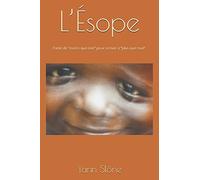 L’Ésope: Partir de ʺmoins que rienʺ pour arriver à ʺplus que toutʺ.