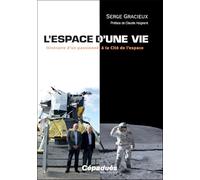 L’espace d’une vie. Itinéraire d’un passionné à la Cité de l’espace - Préface de Claudie Haigneré