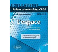 L’espace. Dissertations sur le thème de culture générale 2014 Prépas commerciales CPGE Fiches Disserations et Méthode - Sophie Rochefort-Guillouet - Ellipses - broché - Scolaire / Universitaire