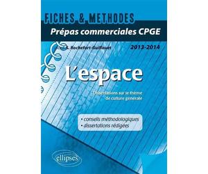 L’espace. Dissertations sur le thème de culture générale 2014 Prépas commerciales CPGE Fiches Disserations et Méthode - Sophie Rochefort-Guillouet - Ellipses - broché - Scolaire / Universitaire