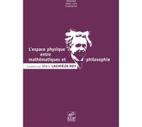 L' Espace physique entre mathématiques et philosophie Marc Lachièze-Rey (Auteur)