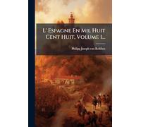 L' Espagne En Mil Huit Cent Huit, Volume 1...