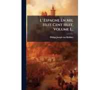 L' Espagne En Mil Huit Cent Huit, Volume 1...