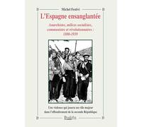 L’Espagne ensanglantée: Anarchistes, milices socialistes, communistes et révolutionnaires : 1880-1939
