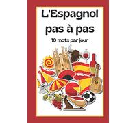 L' Espagnol pas à pas 10 mots par jour: facilite l'apprentissage de l'Espagnol / livre de vocabulaire / carnet à remplir