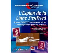 L’espion de la ligne Siegfried : Armand Chouffet, photographe aérien : Le renseignement français en Suisse