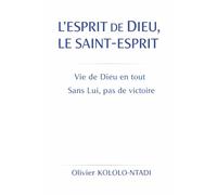 L’Esprit de Dieu, le Saint-Esprit: Vie de Dieu en tout - Sans Lui, pas de victoire