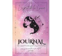 L’esprit de la Louve : Journal de gratitude & rituels féminins pour se reconnecter à son instinct sauvage: Carnet spirituel guidé pour femmes ... de paix intérieure et de reconnexion à soi