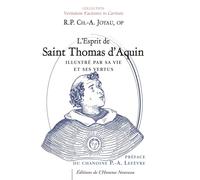 L’Esprit de saint Thomas d’Aquin: Illustré par sa vie et ses vertus