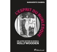 L’Esprit du burlesque: Une autre histoire du « musical » hollywoodien