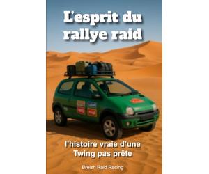 L’esprit du rallye raid: L’histoire vraie d’une Twing pas prête | 6x9” 15,2x22,8cm 134 pages.