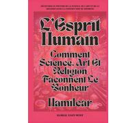 L’Esprit Humain: Comment Science, Art Et Religion Façonnent Le Bonheur