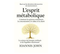 L’esprit métabolique: Comment les graisses nourrissent la concentration, le calme et la clarté