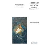 L’essence du soin: De la théorie à la pratique infirmière