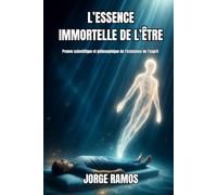 L’ESSENCE IMMORTELLE DE L’ÊTRE: Preuve scientifique et philosophique de l'existence de l'esprit