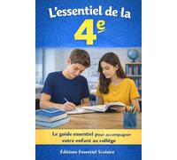 L’essentiel de la 4e: Ce que votre enfant doit savoir faire et connaître au collège
