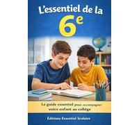 L’essentiel de la 6e: Le guide essentiel pour accompagner votre enfant au collège