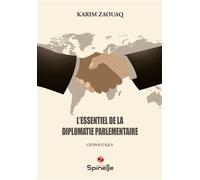 L’essentiel de la diplomatie parlementaire - Karim Zaouaq - Spinelle Eds - broché - Essai