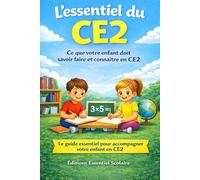 L’essentiel du CE2: Le guide essentiel pour accompagner votre enfant en CE2