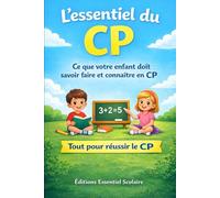 L’essentiel du CP: Tout ce que votre enfant doit vraiment savoir pour réussir son année