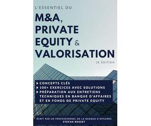 L’essentiel du M&A, du Private Equity & de la Valorisation: Concepts clés, 100+ exercices avec solutions & Préparation aux entretiens