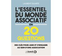 L’essentiel du monde associatif en 20 questions Des clés pour agir et s’engager au sein d'une association - Laurent Duarte - De Boeck Supérieur - broché - Guide